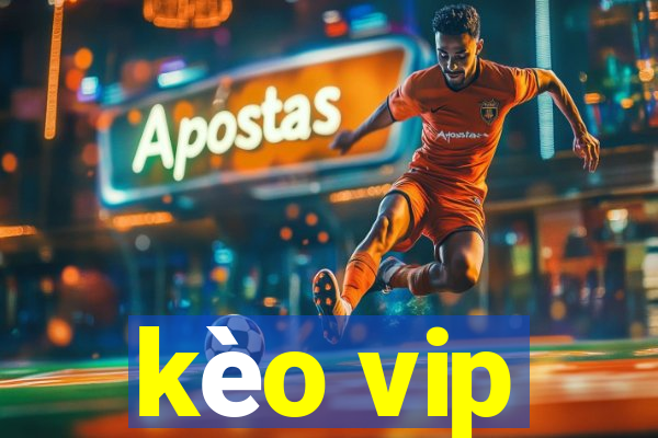 kèo vip