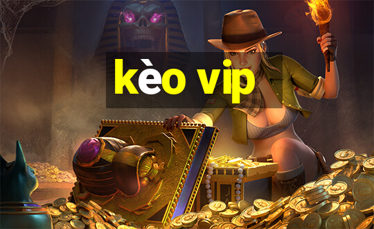 kèo vip