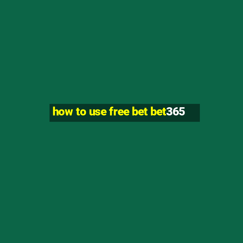 how to use free bet bet365