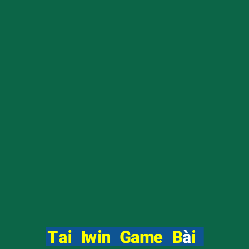 Tai Iwin Game Bài Phỏm Đổi Thưởng