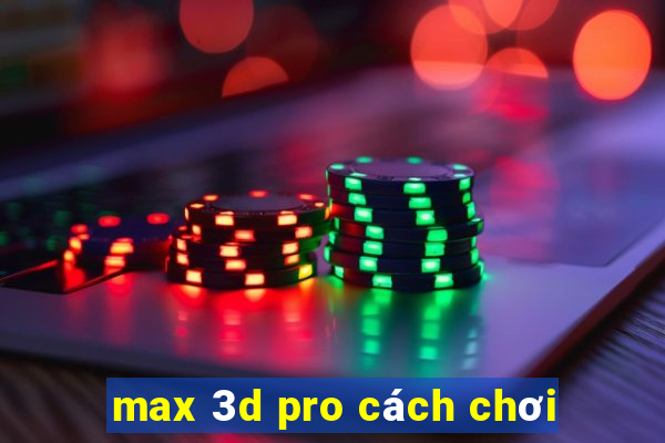 max 3d pro cách chơi