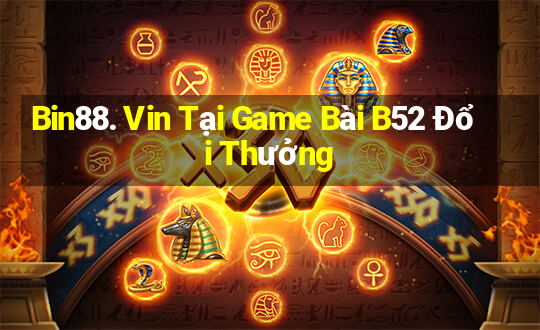 Bin88. Vin Tại Game Bài B52 Đổi Thưởng