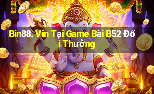 Bin88. Vin Tại Game Bài B52 Đổi Thưởng