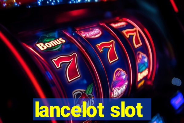 lancelot slot