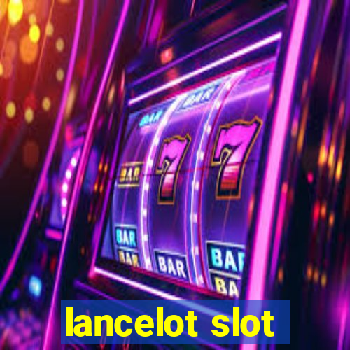 lancelot slot