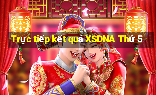 Trực tiếp kết quả XSDNA Thứ 5