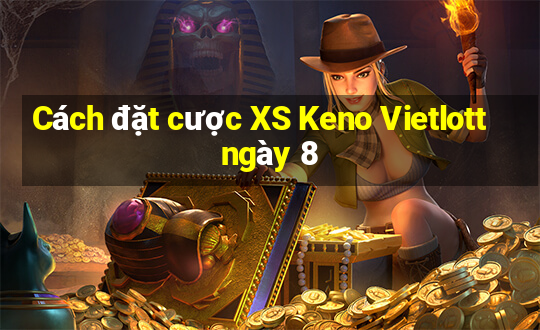 Cách đặt cược XS Keno Vietlott ngày 8