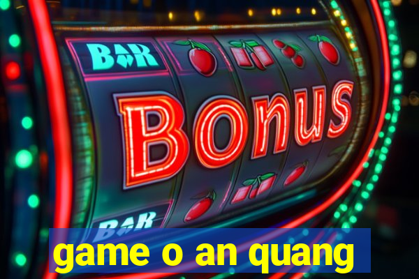 game o an quang