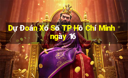 Dự Đoán Xổ Số TP Hồ Chí Minh ngày 16