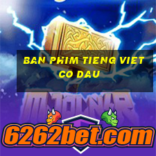 ban phim tieng viet co dau