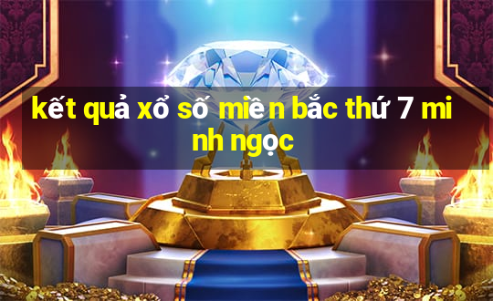 kết quả xổ số miền bắc thứ 7 minh ngọc