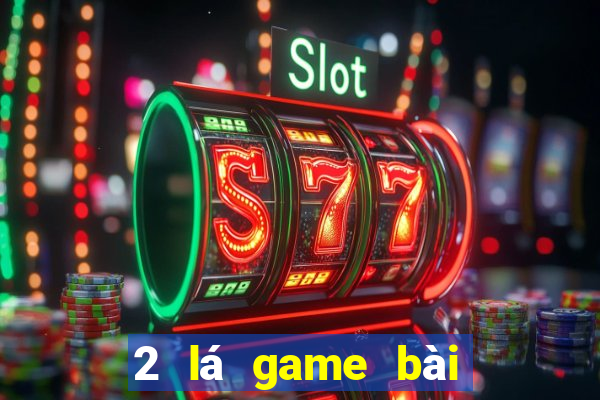 2 lá game bài để kiếm tiền