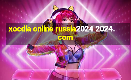 xocdia online russia2024 2024.com