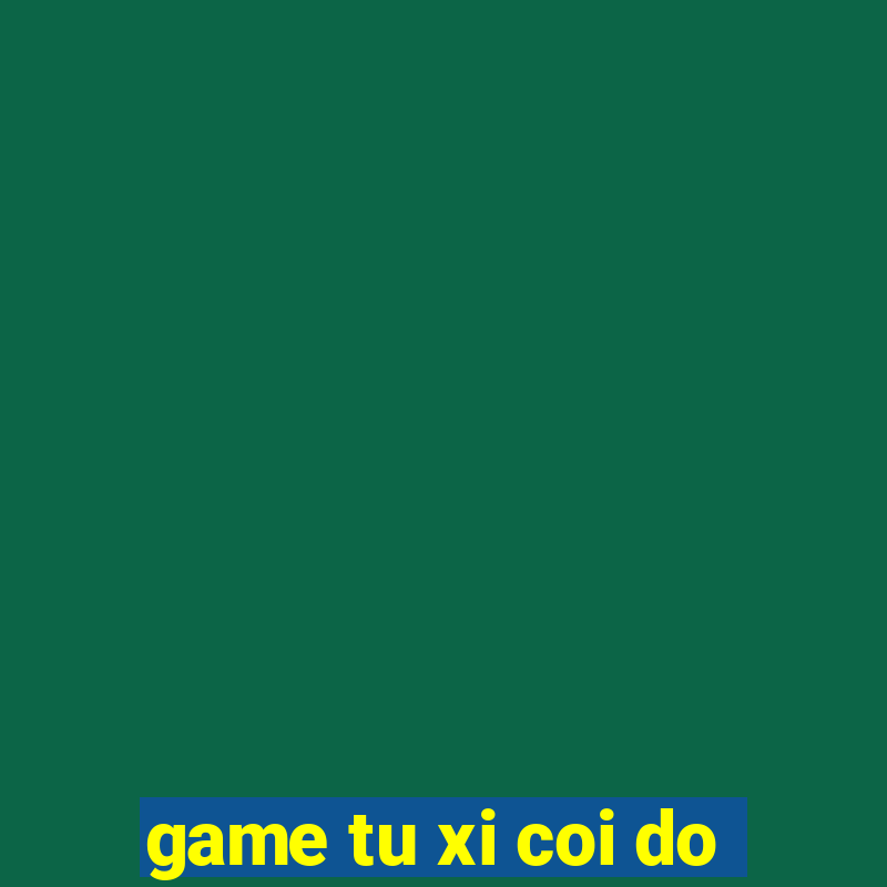 game tu xi coi do