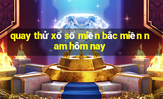 quay thử xổ số miền bắc miền nam hôm nay