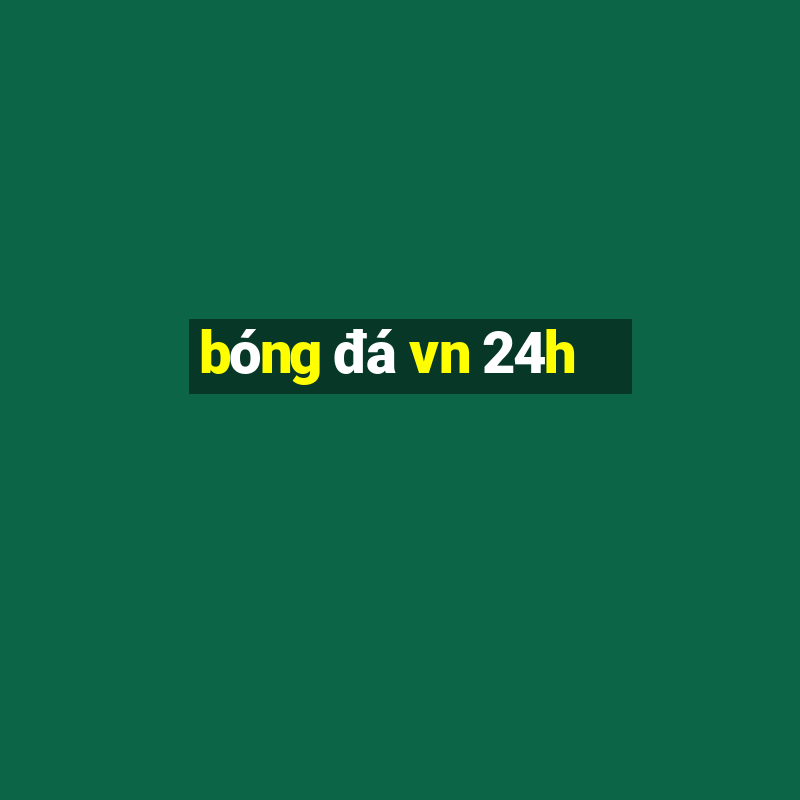 bóng đá vn 24h