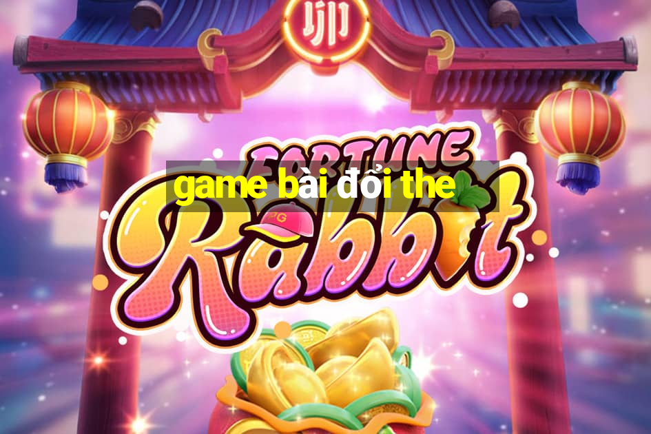 game bài đổi the