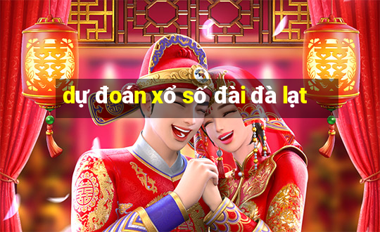 dự đoán xổ số đài đà lạt