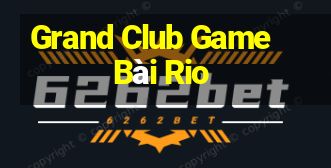 Grand Club Game Bài Rio