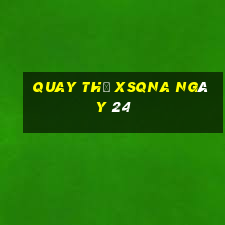 Quay thử XSQNA ngày 24