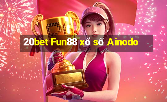 20bet Fun88 xổ số Ainodo