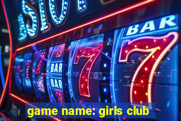 game name: girls club