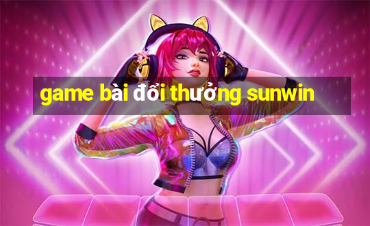 game bài đổi thưởng sunwin