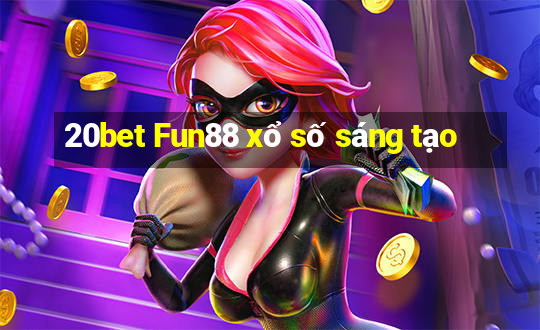 20bet Fun88 xổ số sáng tạo