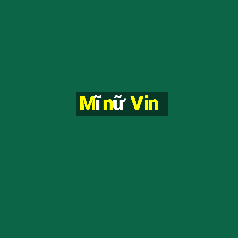 Mĩnữ Vin