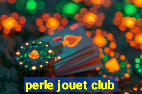 perle jouet club