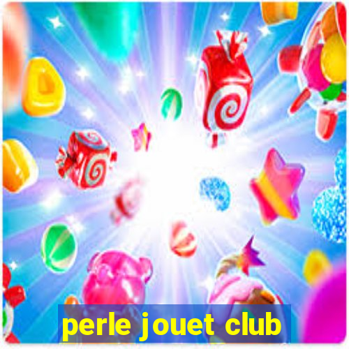 perle jouet club