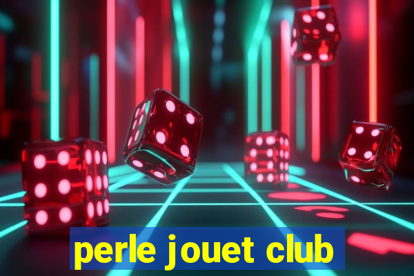 perle jouet club