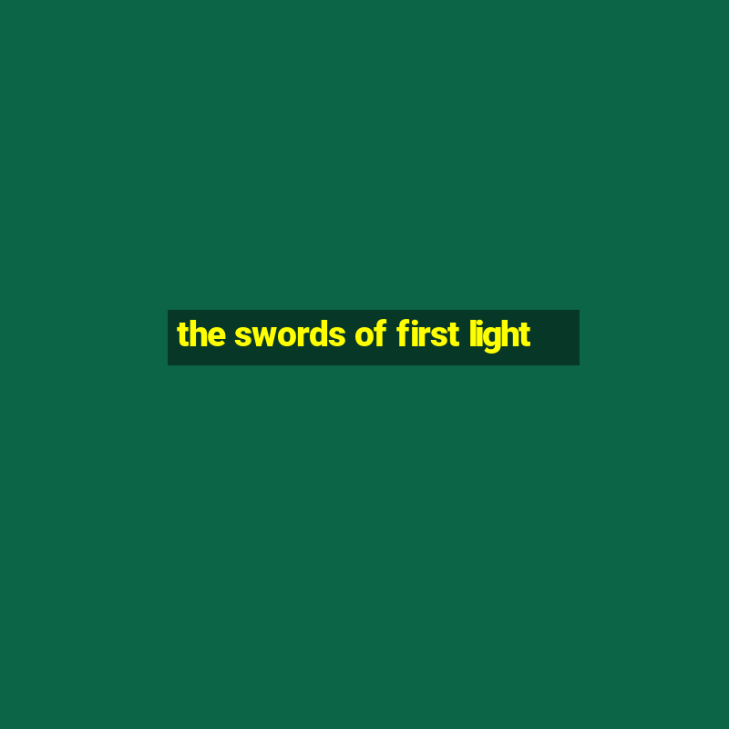 the swords of first light