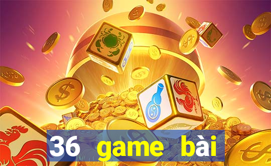 36 game bài phiên bản Android