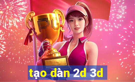 tạo dàn 2d 3d