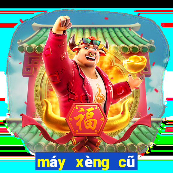 máy xèng cũ giá rẻ