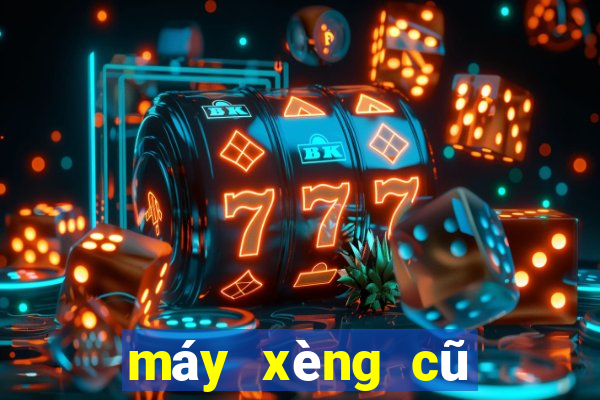 máy xèng cũ giá rẻ