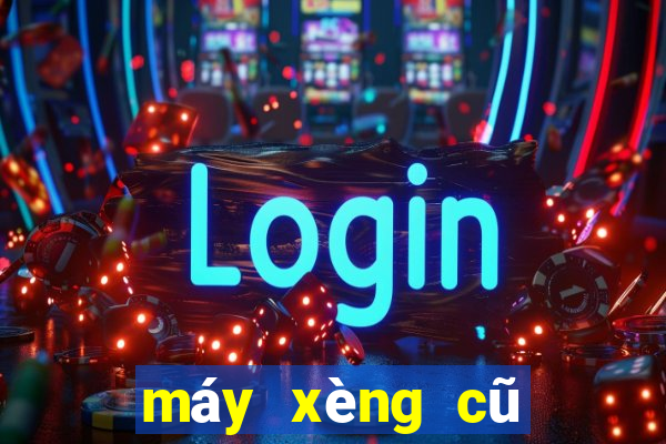 máy xèng cũ giá rẻ