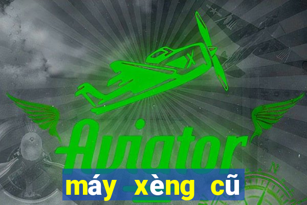 máy xèng cũ giá rẻ