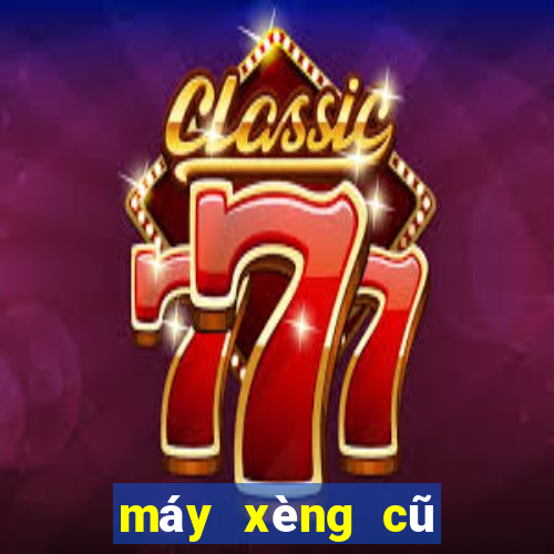 máy xèng cũ giá rẻ