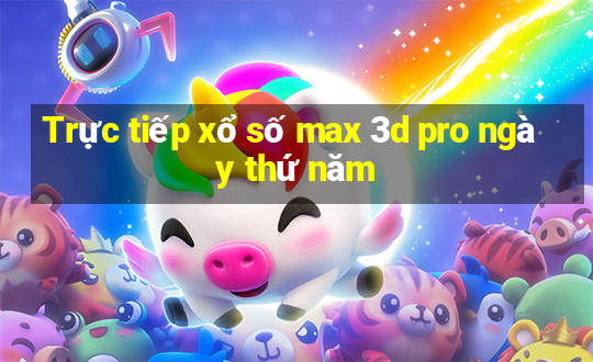 Trực tiếp xổ số max 3d pro ngày thứ năm