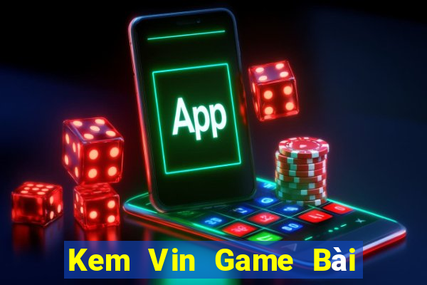 Kem Vin Game Bài Uy Tín