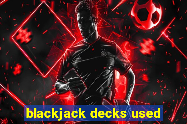 blackjack decks used