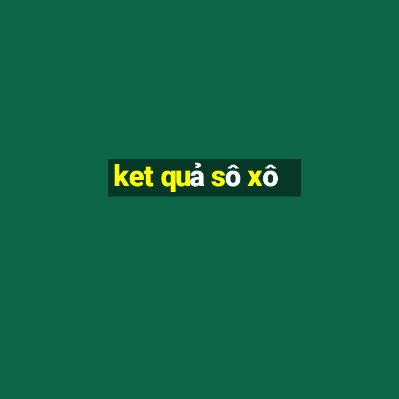 ket quả sô xô