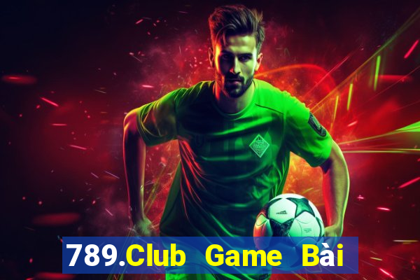 789.Club Game Bài Hot Nhất Hiện Nay