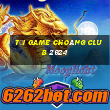 tải game choáng club 2024