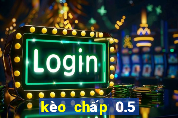 kèo chấp 0.5 là gì