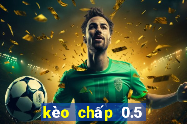 kèo chấp 0.5 là gì