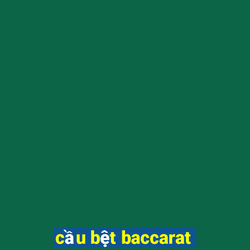 cầu bệt baccarat