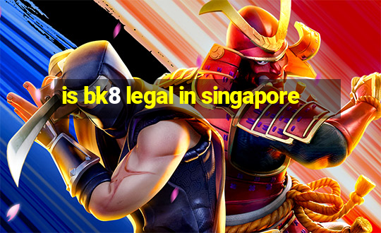 is bk8 legal in singapore